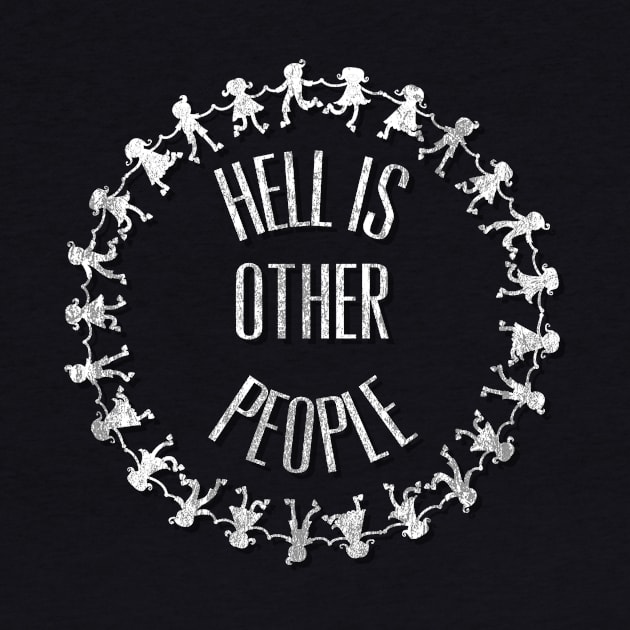 Hell Is Other People Sartre Anti-Social Introvert by HuntTreasures